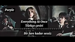 Everything At Once Türkçe çeviri {Hermione} edit. By Purple