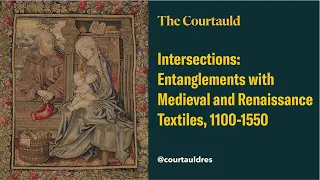 Intersections: Entanglements with Medieval and Renaissance Textiles, 1100-1550