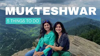 Thinking about travelling to Mukteshwar? | Five things to do in Mukteshwar, Uttarakhand