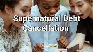 Supernatural Debt Cancellation: Testimony, prophecy and prayer