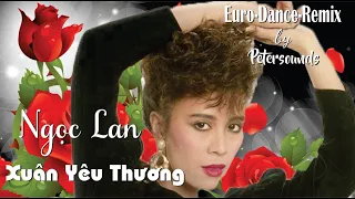 Xuân Yêu Thương - Ngọc Lan - Petersounds Remix 2024 - Eurostyle