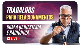 LIVE: Radiestesia Para RELACIONAMENTOS | Como Ela Funciona? #107