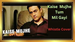 Kaise mujhe tum mil gyi ||Song cover# whistle cover//कैसे मुझे तुम मिल गयी