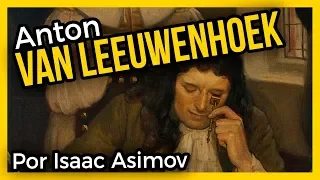 ANTON VAN LEEUWENHOEK. El padre de la microbiología 🔬