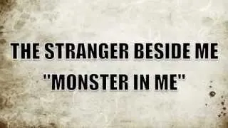 THE STRANGER BESIDE ME- "MONSTER IN ME"