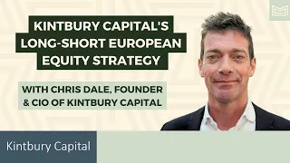 Kintbury Capital's Long-Short European Equity Strategy - With Chris Dale, Founder & CIO