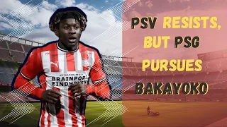 PSG and PSV Eindhoven: Battle for the talented Johan Bakayoko!