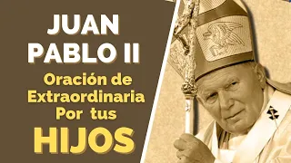 Juan Pablo II **Oración de protección para tus hijos nietos y sobrinos**