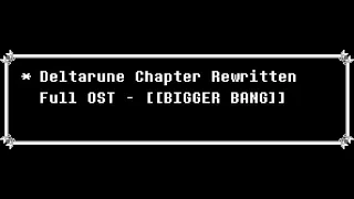 Deltarune Chapter Rewritten OST -  [[BIGGER BANG]]