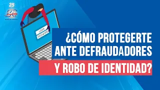 ¿Cómo protegerte ante defraudadores y robo de identidad?