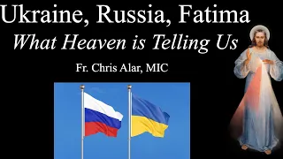 Ukraine, Russia, Fatima: What Is Heaven Telling Us? -Explaining the Faith