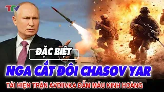 Điểm nóng thế giới: Nga cắt đôi Chasov Yar, tái hiện trận Avdiivka đẫm máu kinh hoàng !