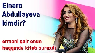 Erməni şair onun haqqında kitab buraxdı - Əri Elnarə Abdullayevanı niyə döyüb?