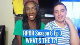 RuPaul's Drag Race Season 6 Ep. 3 - WHAT'S THE T?! Review