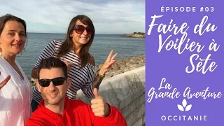 LA GRANDE AVENTURE // Episode 3 : Faire du voilier à Sète