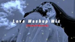 Love Mashup Mix Song 😍||Slowed+Reverb Song ||New Lo-Fi Song