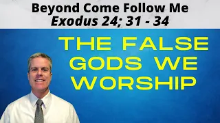 Beyond Come Follow Me: Exodus 24, 31-34