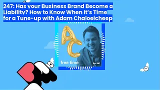 247: Has your Business Brand Become a Liability? How to Know When It’s Time for a Tune-up with...