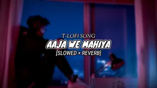 Aaja We Mahiya [Slowed + Reverb] - Imran Khan | T-LOFI SONG