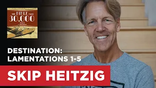 Destination: Lamentations 1-5 | Skip Heitzig