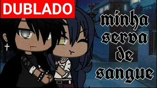 •|Minha serva de sangue 2/2|•DUBLADO{GL}