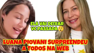 LUANA PIOVANI DEIXOU TODO MUNDO DE BOCA ABERTA AO REVELAR ALGO .