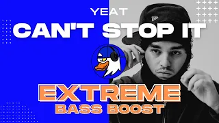 EXTREME BASS BOOST CAN'T STOP IT - YEAT