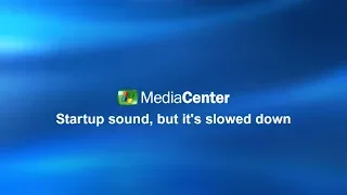 Windows XP Media Center startup sound but it's slowed down