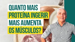 QUANTO MAIS PROTEÍNA INGERIR MAIS AUMENTA OS MÚSCULOS? O QUE A CIÊNCIA DIZ?