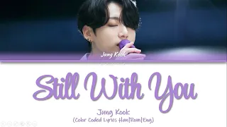 Jung Kook (정국) - Still With You [Color Coded Lyrics Han|Rom|Eng]