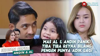 MALU MALU TAPI MAU! AL AJAK ANDIN BUAT BIKIN DEDE UNTUK REYNA - IKATAN CINTA