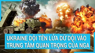 Toàn cảnh thế giới: Ukraine dội tên lửa dữ dội vào trung tâm  quan trọng của Nga