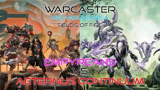 Warcaster Neo-Mechanika | Season 1 | Round 4 | Empyreans v Aeternus Continuum | Fields Of Fire