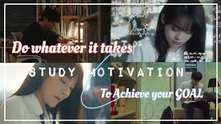 Do Whatever it TAKES || Study Motivation || (Kdrama+ Cdrama)