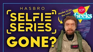 Hasbro Selfie Series Cancelled?