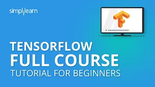 TensorFlow Full Course | TensorFlow Tutorial For Beginners| Learn TensorFlow In 5 Hours |Simplilearn