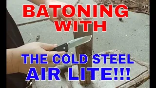 Knife Test: Batoning The Cold Steel Air Lite!!!