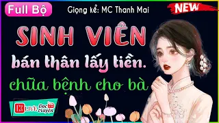 Truyện thực tế đời sống Sinh Viên Bán Thân lấy tiền chữa bệnh cho bà và cái kết [Full]  #mcthanhmai