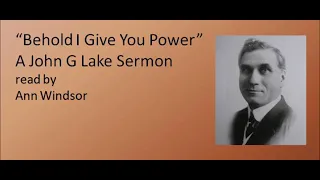 John G. Lake Sermon: "Behold I Give You Power"