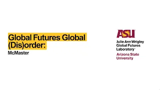Global Futures Global (Dis)order: McMaster