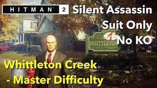 HITMAN2 | Whittleton Creek | MASTER | Silent Assassin / Suit Only / No KO