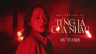 TỪNG LÀ CỦA NHAU | BẢO ANH (feat TÁO) | MV Teaser (30.08.2022)