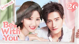 Be With You 26 (Wilber Pan, Xu Lu, Mao Xiaotong) 💘Love & Hate with My CEO | 不得不爱 | ENG SUB