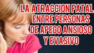 LA ATRACCIÓN FATAL ENTRE ANSIOSOS Y EVASIVOS 💔