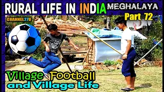 RURAL LIFE IN INDIA Meghalaya Part 72 | Village Football and Village Life | VILLAGE LIFE 27 | life