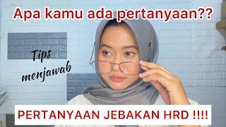 TIPS MENJAWAB "APAKAH ADA PERTANYAAN?" SAAT INTERVIEW || Pertanyaan jebakan HRD