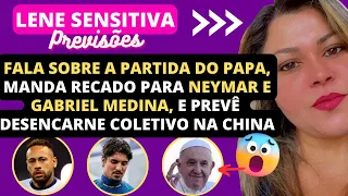 LENE SENSITIVA PREVISÕES MANDA RECADO PARA NEYMAR E GABRIEL MEDINA, FALA SOBRE A PARTIDA DO PAPA E