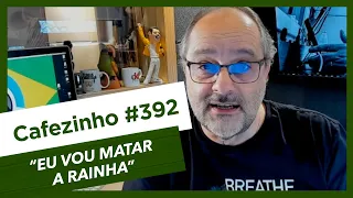 Cafezinho 392 - Eu vou m@tar a rainha