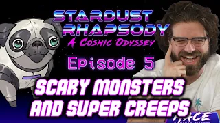 Stardust Rhapsody Ep. 5 | Space Odyssey D&D Campaign | Scary Monsters and Super Creeps
