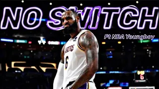 LeBron James NBA Mix~ “No Switch” Ft. NBA Youngboy (MUSIC VIDEO)